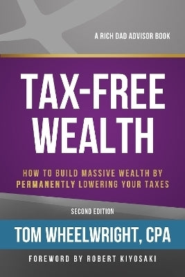 Tax Free Wealth How to Build Massive Wealth by Permanently Lowering Your Taxes