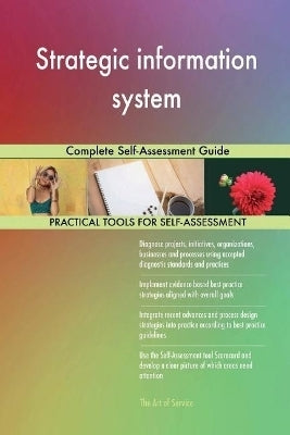 Strategic Information System Complete Self Assessment Guide