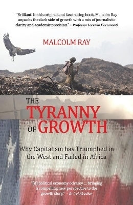 Tyranny of Growth Why Capitalism Has Triumphed in the West and Failed in Africa