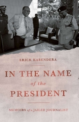 In the Name of the President Memoirs of a Jailed Journalist