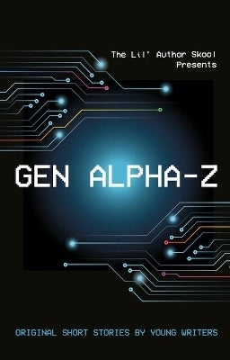 Gen Alpha Z Original Short Stories by Young Writers