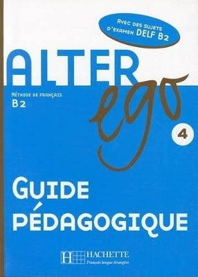 Alter Ego 4 Guide Pedagogique