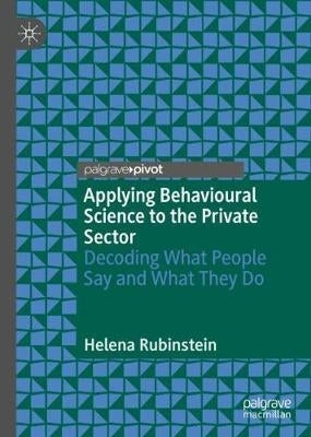 Applying Behavioural Science to the Private Sector Decoding What People Say and What They Do