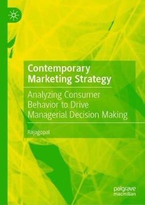 Contemporary Marketing Strategy Analyzing Consumer Behavior to Drive Managerial Decision Making