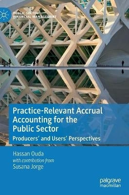 Practice Relevant Accrual Accounting for the Public Sector Producers and Users Perspectives