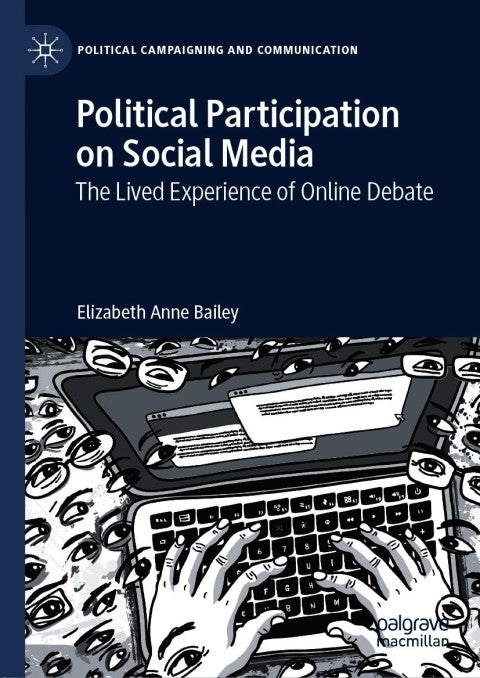 Political Participation on Social Media the Lived Experience of Online Debate