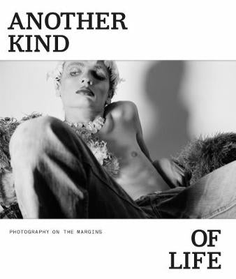 Another Kind of Life Photography on the Margins