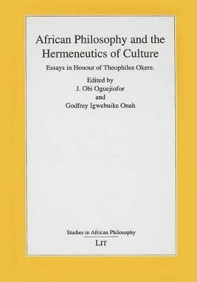 African Philosophy and the Hermeneutics of Culture Essays in Honour of Theophilus Okere