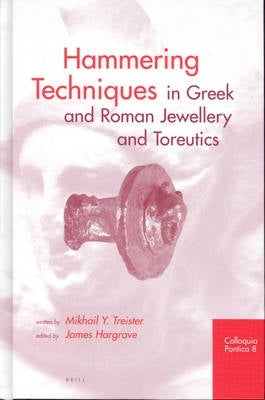 Hammering Techniques in Greek and Roman Jewellery and Toreutics (H/C)