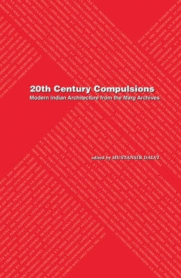 Twentieth Century Compulsions Modern Indian Architecture From the Marg Archives
