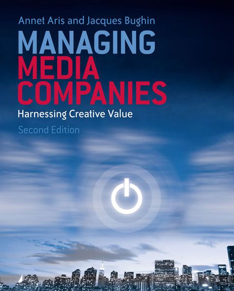 Managing Media Companies Harnessing Creative Values