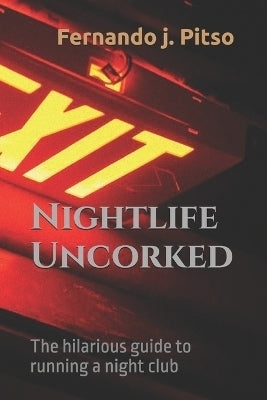 Nightlife Uncorked the Hilarious Guide to Running a Night Club