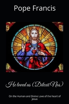 He Loved Us ( Dilexit Nos)