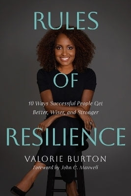 Rules of Resilience 10 Ways Successful People Get Better Wiser and Stronger