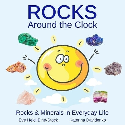 Rocks Around the Clock Rocks and Minerals in Everyday Life
