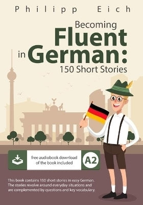 Becoming Fluent in German (150 Short Stories)