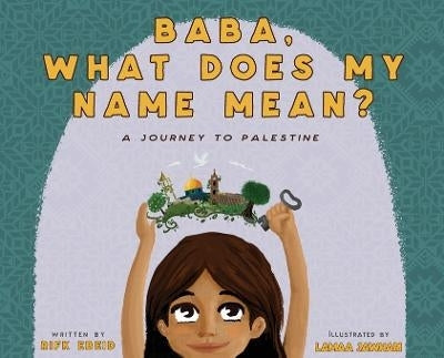 Baba, What Does My Name Mean? a Journey to Palestine