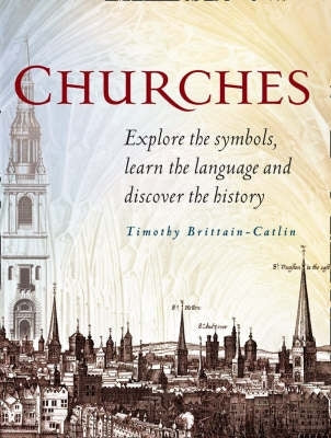Churches Explore the Symbols Learn the Language of Architecture and Discover the History of Churche
