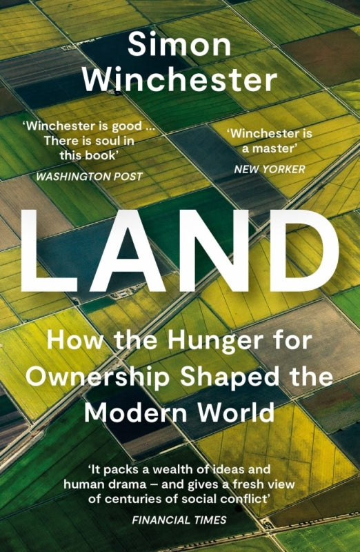 Land How the Hunger for Ownership Shaped the Modern World