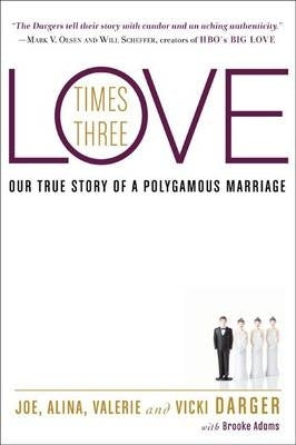 Love Times 3 Our True Story of a Polygamous Marriage