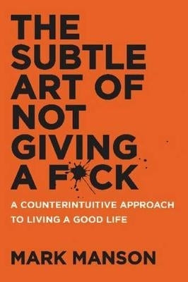 Subtle Art of Not Giving a F*Ck a Counterintuitive Approach to Living a Good Life (Tpb)