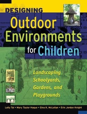 Designing Outdoor Environments for Children Landscaping Schoolyards Gardens and Playgrounds (H/C)