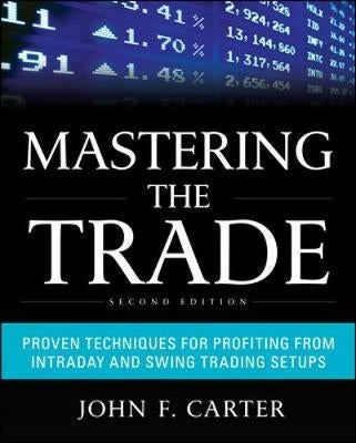 Mastering the Trade Proven Techniques for Profiting From Intraday and Swing Trading Setups (H/C)