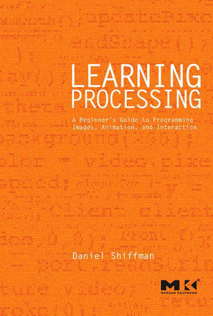 Learning Processing a Beginners Guide to Programming Images Animation and Interaction