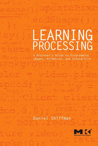 Learning Processing a Beginners Guide to Programming Images Animation and Interaction