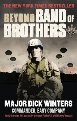 Beyond Band of Brothers the War Memoirs of Major Dick Winters