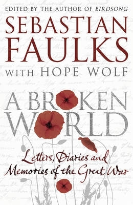 Broken World Letters Diaries and Memories of the Great War