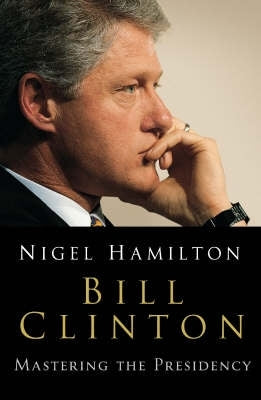 Bill Clinton Mastering the Presidency (Volume 2)
