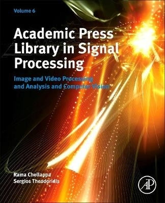 Academic Press Library in Signal Processing Image and Video Processing and Analysis and Computer Vi