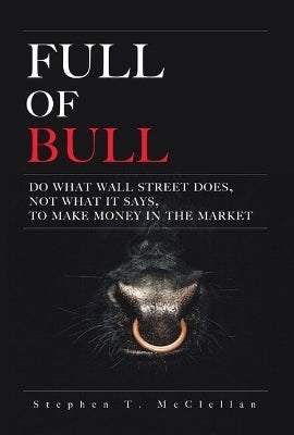 Full of Bull Do What Wall Street Does Not What It Says to Make Money in the Market (H/C)
