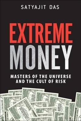 Extreme Money Masters of the Universe and the Cult of Risk (H/C)