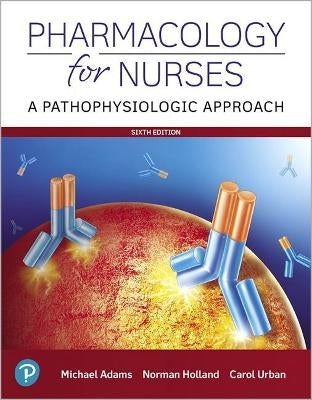 Pharmacology for Nurses a Pathophysiologic Approach