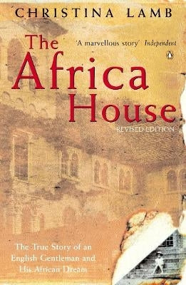 Africa House the True Story of an English Gentleman and His African Dream