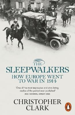 Sleepwalkers How Europe Went to War in 1914