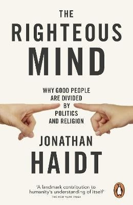 Righteous Mind Why Good People Are Divided by Politics and Religion