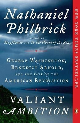 Valiant Ambition George Washington Benedict Arnold and the Fate of the American Revolution