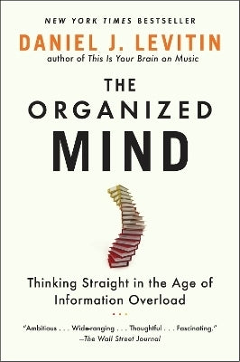 Organized Mind Thinking Straight in the Age of Information Overload (P/B)