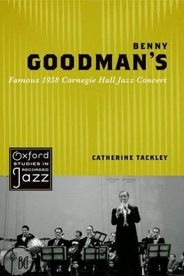 Benny Goodmans Famous 1938 Carnegie Hall Jazz Concert