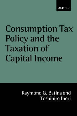 Consumption Tax Policy and the Taxation of Capital Income (H/C)