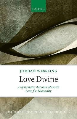 Love Divine a Systematic Account of Gods Love for Humanity