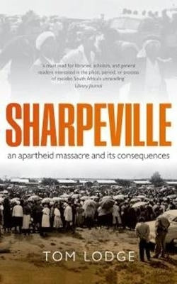 Sharpeville an Apartheid Massacre and Its Consequences