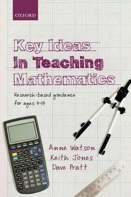 Key Ideas in Teaching Mathematics Research Based Guidance for Ages 9-19