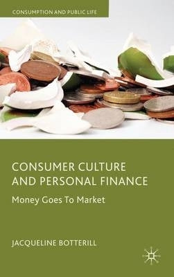 Consumer Culture and Personal Finance Money Goes to Market (H/C)