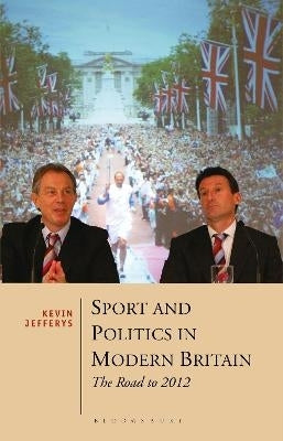 Sport and Politics in Modern Britain the Road to 2012