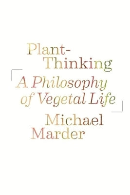 Plant Thinking a Philosophy of Vegetal Life