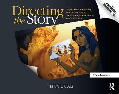 Directing the Story Professional Storytelling and Storyboarding Techniques for Live Action